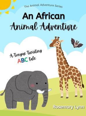 An African Animal Adventure: A Tongue Twisting ABC Tale