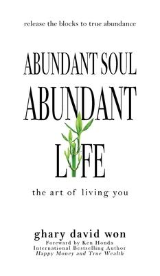 Abundant Soul, Abundant Life: The Art of Living You