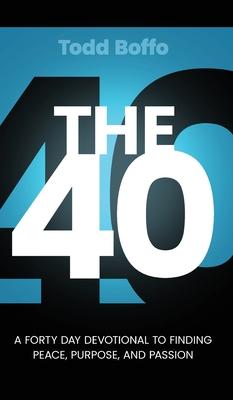 The 40: A Forty Day Devotional to Finding Peace, Purpose, and Passion