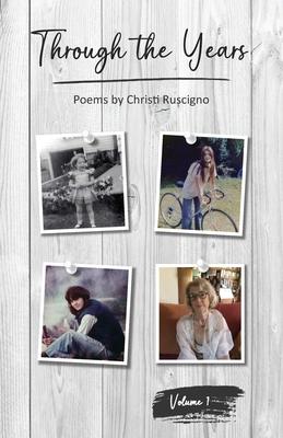 Through the Years: Poems by Christi Ruscigno, Vol. 1