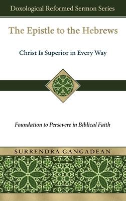 The Epistle to the Hebrews: Christ Is Superior in Every Way-Foundation to Persevere in Biblical Faith