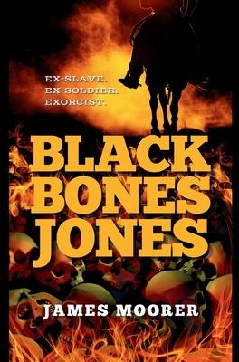 Black Bones Jones: Ex-Slave. Ex-Soldier. Exorcist.