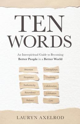 Ten Words: An Interspiritual Guide to Becoming Better People in a Better World