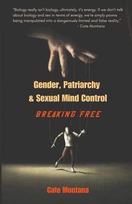 Gender, Patriarchy & Sexual Mind Control: Breaking Free