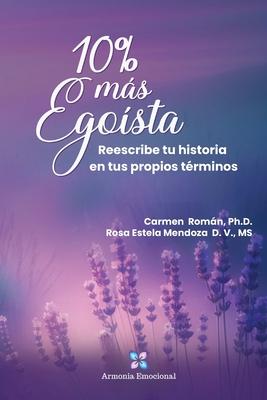 10% ms Egosta: Reescribe tu historia en tus propios trminos