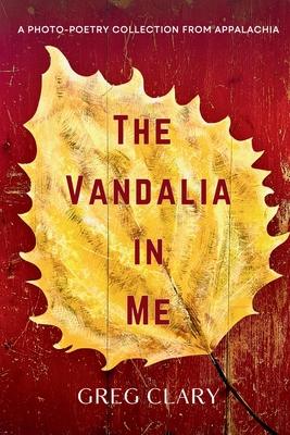 The Vandalia In Me: A Photo-Poetry Collection from Appalachia