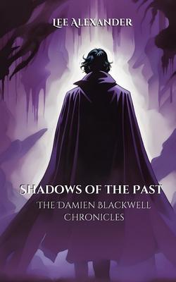 Shadows of the Past: The Damien Blackwell Chronicles