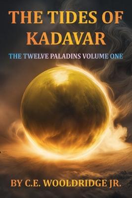 The Tides of Kadavar: The Twelve Paladins Volume One