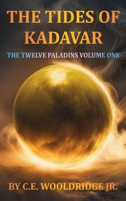 The Tides of Kadavar: The Twelve Paladins Volume One