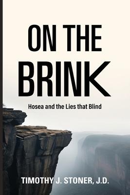 On the Brink Hosea and the Lies That Blind