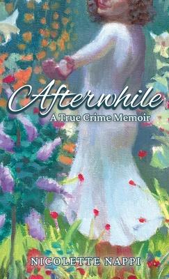 Afterwhile: A True Crime Memoir