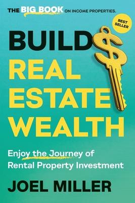 Build Real Estate Wealth: Enjoy the Journey of Rental Property Investment