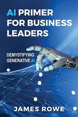 AI Primer For Business Leaders: Demystifying Generative AI