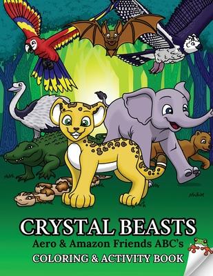 Crystal Beasts: Aero & Amazon Friends ABC's Coloring & Activity Book