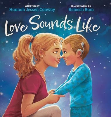 Love Sounds Like: A Children's Bedtime Book About Hearing Loss and the Different Ways Kids Experience Love