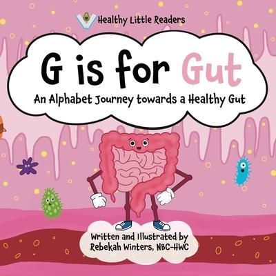 G is for Gut: Gus the Gut's Alphabet Journey Towards a Healthy Gut