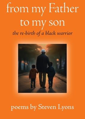 from my Father to my son: the re-birth of a black warrior