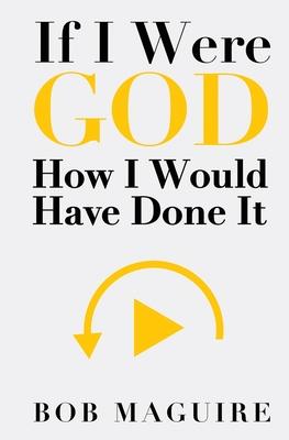 If I Were God: How I Would Have Done It