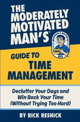 The Moderately Motivated Man's Guide to Time Management: Declutter Your Days and Win Back Your Time (Without Trying Too Hard) Subscription