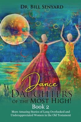 Dance Daughters of the Most High! Book 2: More Amazing Stories of Long Overlooked and Underappreciated Women in the Old Testament Subscription