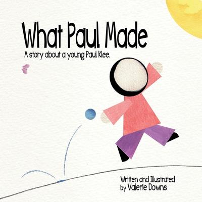 What Paul Made: A story about a young Paul Klee.