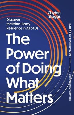 The Power of Doing What Matters: Discover the Mind-Body Resilience in All of Us