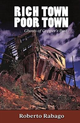 Rich Town Poor Town: Ghosts of Copper's Past - New and Revised Edition