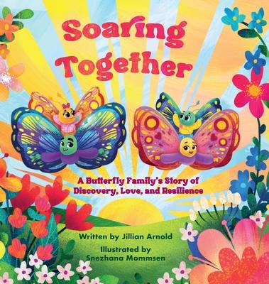 Soaring Together: A Butterfly Family's Story of Discovery, Love, and Resilience