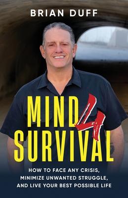 Mind 4 Survival: How to Face Any Crisis, Minimize Unwanted Struggle, and Live Your Best Possible Life Subscription