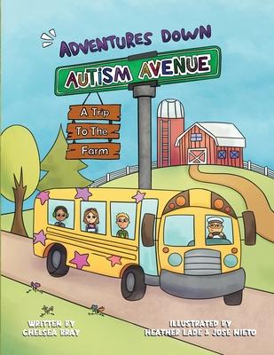 Adventures Down Autism Avenue - A Trip to the Farm: A Story for Kids to Learn About Acceptance, Inclusion, and Friendship