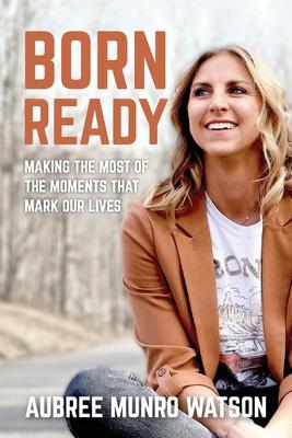 Born Ready: Making the Most of the Moments That Mark Our Lives Subscription