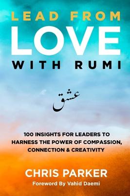 Lead from Love with Rumi: 100 Insights for Leaders to Harness the Power of Compassion, Connection and Creativity Subscription