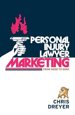 Personal Injury Lawyer Marketing: From Good to GOAT