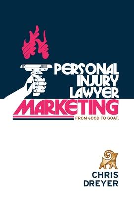 Personal Injury Lawyer Marketing: From Good to GOAT