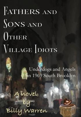 Fathers and Sons and Other Village Idiots: Underdogs and Angels in 1969 South Brooklyn