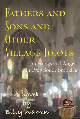 Fathers and Sons and Other Village Idiots: Underdogs and Angels in 1969 South Brooklyn