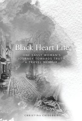 Black Heart Life: One sassy woman's journey towards truth, a travel memoir