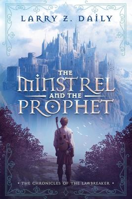 The Minstrel and the Prophet: Book One of the Chronicles of the Lawbreaker