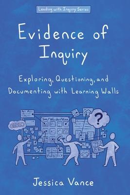 Evidence of Inquiry: Exploring, Questioning, and Documenting with Learning Walls Subscription