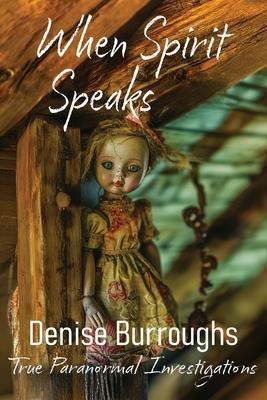 When Spirit Speaks: True Paranormal Investigations