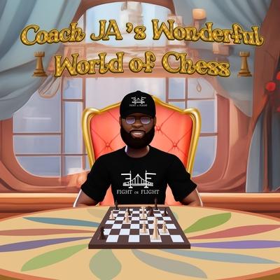 Coach JA's Wonderful World of Chess