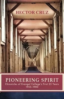 Pioneering Spirit: Chronicles of Evangel College's First 25 Years 1955-1980