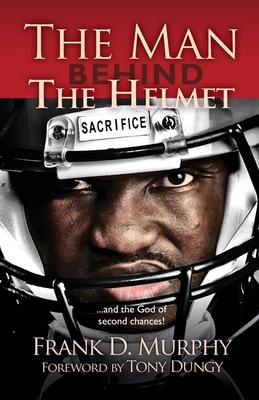 The Man Behind the Helmet: . . . and the God of Second Chances