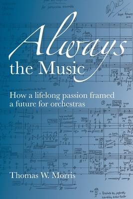 Always the Music: How a lifelong passion framed a future for orchestras