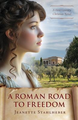 A Roman Road to Freedom: A First Century Christian Novel