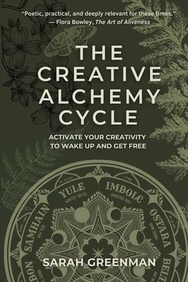 The Creative Alchemy Cycle: Activate Your Creativity to Wake Up and Get Free