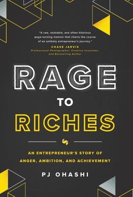 Rage to Riches: An Entrepreneur's Story of Anger, Ambition, and Achievement