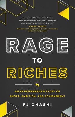 Rage to Riches: An Entrepreneur's Story of Anger, Ambition, and Achievement