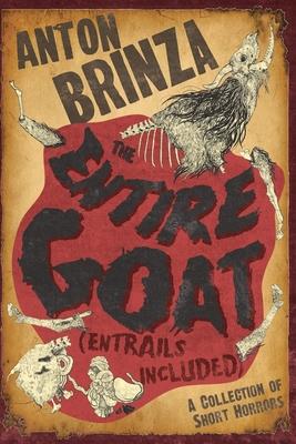 The Entire Goat (Entrails Included): A Collection of Short Horrors