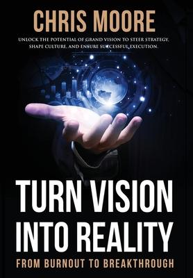 Turn Vision Into Reality: From Burnout to Breakthrough